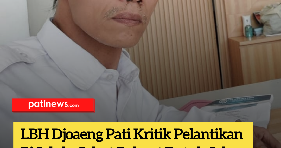 LBH Djoaeng Pati Kritik Pelantikan Pj Sekda, Sebut Rakyat Butuh Jalan Bukan Mutasi Pejabat