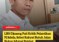 LBH Djoaeng Pati Kritik Pelantikan Pj Sekda, Sebut Rakyat Butuh Jalan Bukan Mutasi Pejabat