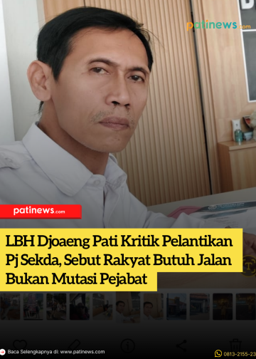 LBH Djoaeng Pati Kritik Pelantikan Pj Sekda, Sebut Rakyat Butuh Jalan Bukan Mutasi Pejabat