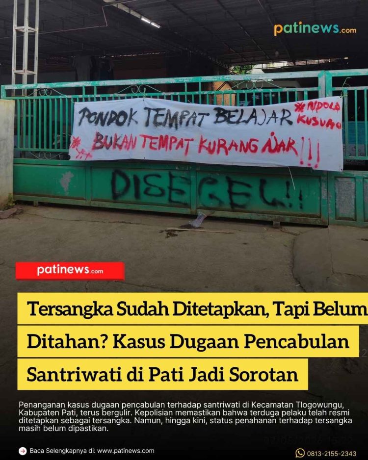 Tersangka Sudah Ditetapkan, Tapi Belum Ditahan? Kasus Dugaan Pencabulan Santriwati di Pati Jadi Sorotan