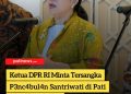 Ketua DPR RI Minta Tersangka P3nc4bul4n Santriwati di Pati Dihukum Berat, Soroti Relasi Kuasa yang Membungkam Korban