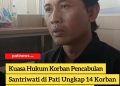 Kuasa Hukum Korban Pencabulan Santriwati di Pati Ungkap 14 Korban Melapor, Hanya 8 Ditangani