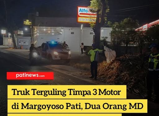 Truk Terguling Timpa 3 Motor di Margoyoso Pati, Dua Orang MD, Polisi Dalami Penyebabnya