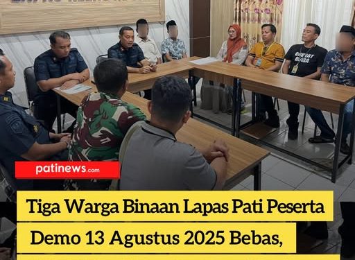 Tiga Warga Binaan Lapas Pati Peserta Demo 13 Agustus 2025 Bebas, AMPB Batalkan Audiensi Lanjutan