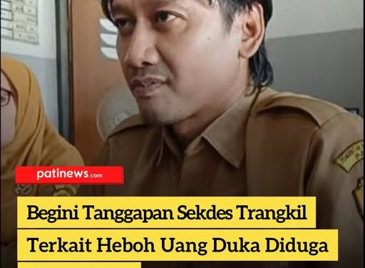 Begini Tanggapan Sekdes Trangkil Terkait Heboh Uang Duka Diduga Disunat 30%