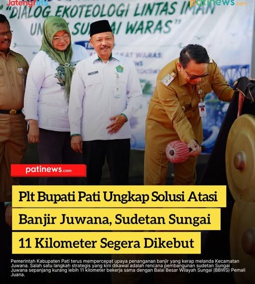 Plt Bupati Pati Ungkap Solusi Atasi Banjir Juwana, Sudetan Sungai 11 Kilometer Segera Dikebut