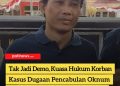BATAL DEMO! Kasus Dugaan Pencabulan Oknum Kiai Pati, Kuasa Hukum Langsung “Tagih” Kepastian ke Kejari