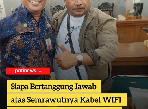 Siapa Bertanggung Jawab atas Semrawutnya Kabel WIFI di Pati? Ini Penjelasan DPUTR