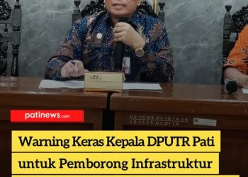 Warning Keras Kepala DPUTR Pati untuk Pemborong Infrastruktur Nakal, Kerja Nggak Bener, Siap-Siap Viral!