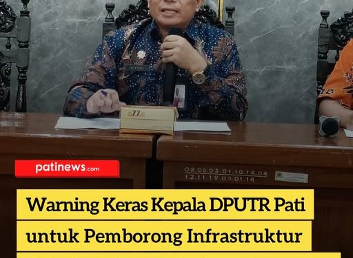 Warning Keras Kepala DPUTR Pati untuk Pemborong Infrastruktur Nakal, Kerja Nggak Bener, Siap-Siap Viral!