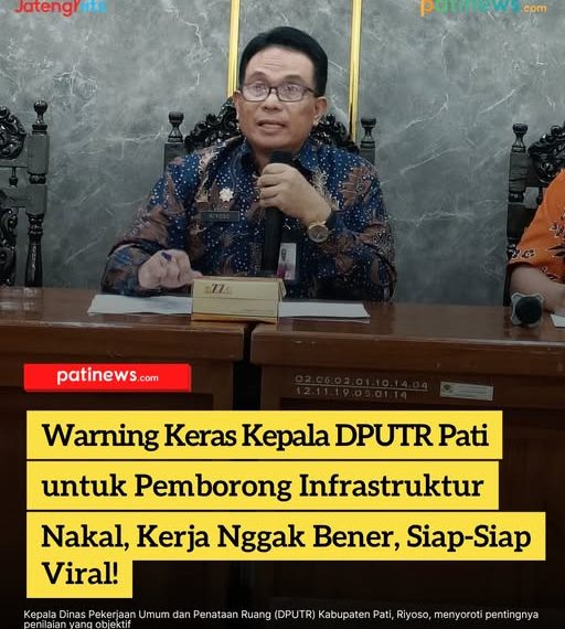 Warning Keras Kepala DPUTR Pati untuk Pemborong Infrastruktur Nakal, Kerja Nggak Bener, Siap-Siap Viral!