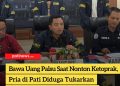 Bawa Uang Palsu Saat Nonton Ketoprak, Pria di Pati Diduga Tukarkan dengan Uang Asli Rp540 Ribu