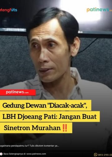 Gedung Dewan “Diacak-acak”, LBH Djoeang Pati: Jangan Buat Sinetron Murahan‼️