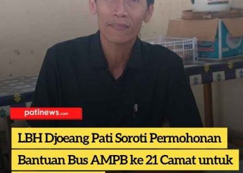LBH Djoeang Pati Soroti Permohonan Bantuan Bus AMPB ke 21 Camat untuk Aksi di Jakarta